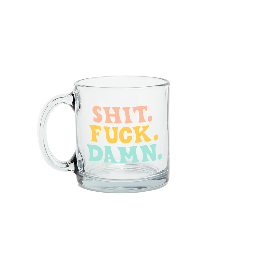 Glass Mug: Shit. Fuck. Damn.