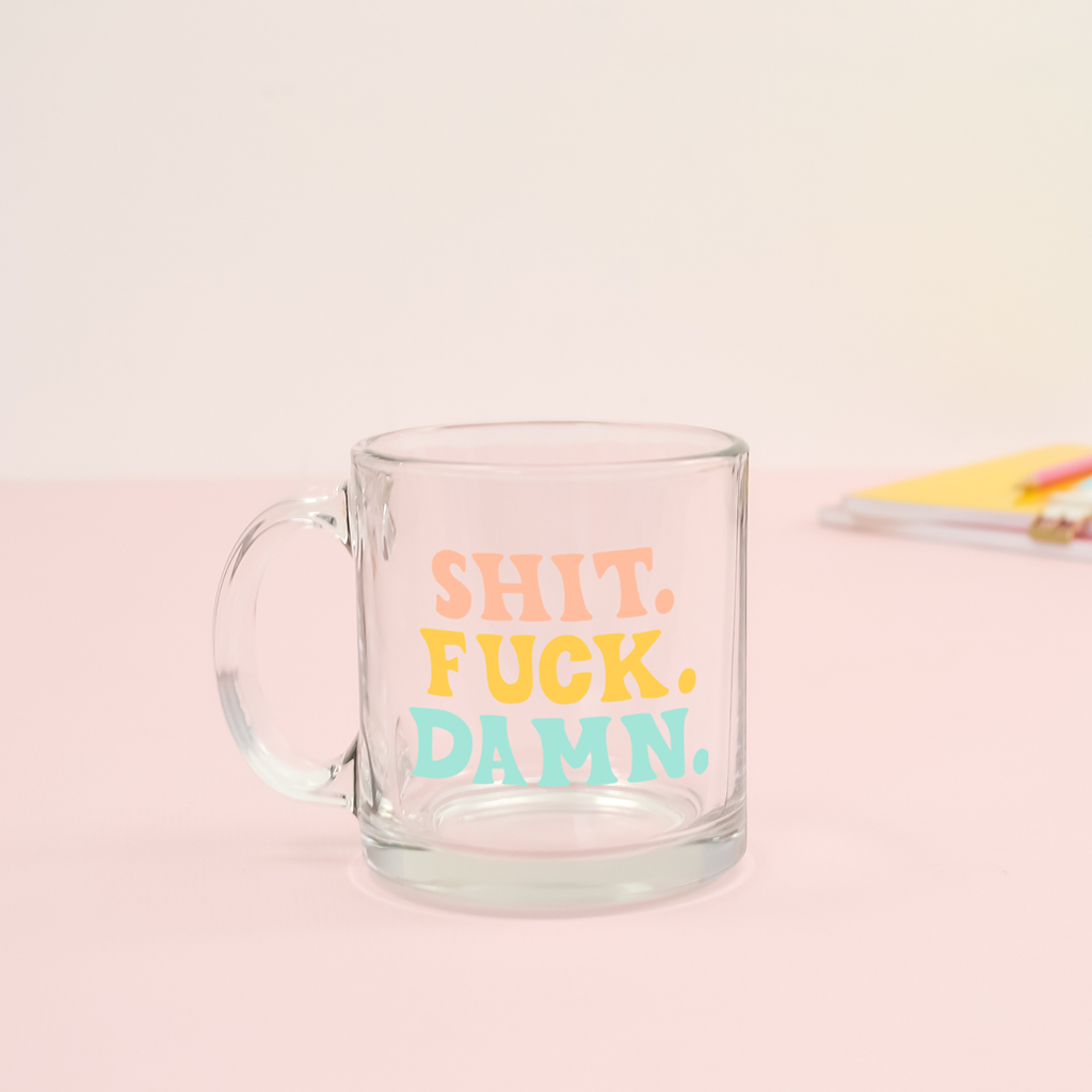 Glass Mug: Shit. Fuck. Damn.