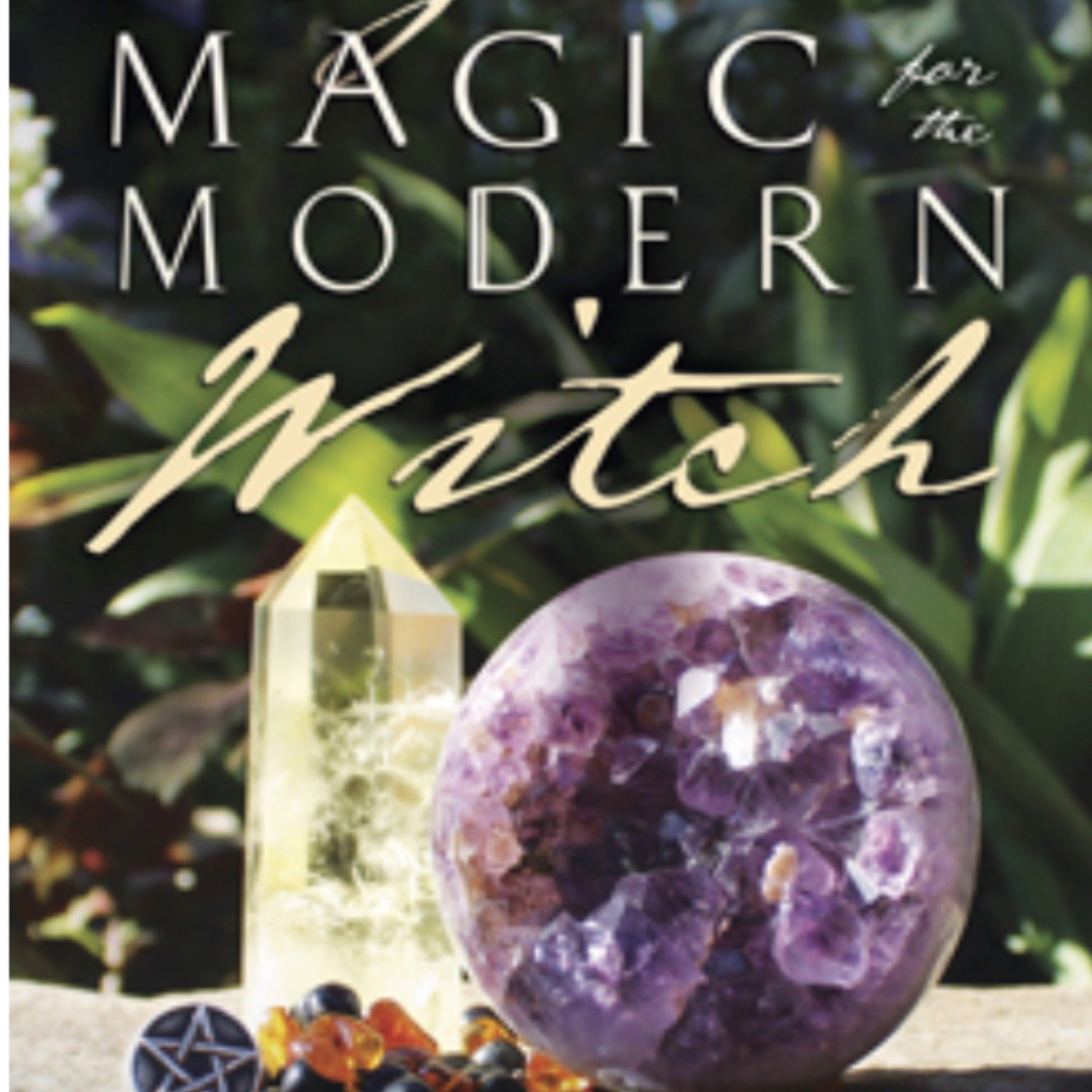Crystal Magic for the Modern Witch